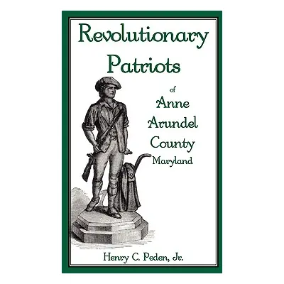 "Revolutionary Patriots of Anne Arundel County, Maryland" - "" ("Peden Jr Henry C.")(Paperback)