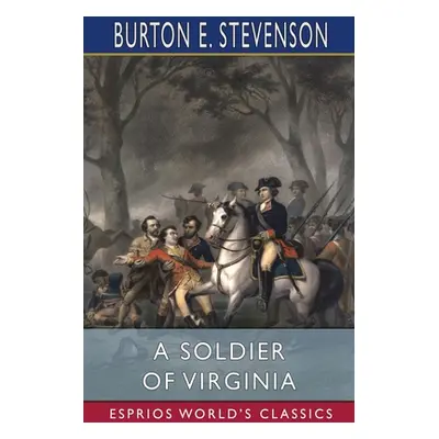 "A Soldier of Virginia (Esprios Classics)" - "" ("Stevenson Burton E.")(Paperback)