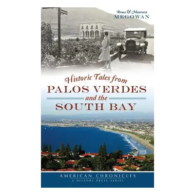 "Historic Tales from Palos Verdes and the South Bay" - "" ("Megowan Bruce")(Pevná vazba)