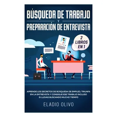 "Bsqueda de trabajo y preparacin de entrevista 2 libros en 1: Aprende los secretos de bsqueda de