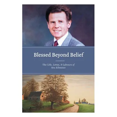 "Blessed Beyond Belief: The Life, Loves & Labours of Stu Silvester" - "" ("Silvester Stu")(Paper