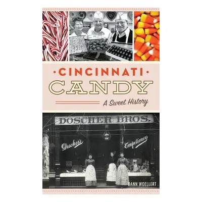 "Cincinnati Candy: A Sweet History" - "" ("Woellert Dann")(Pevná vazba)