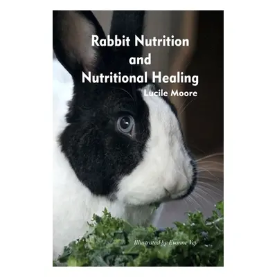 "Rabbit Nutrition and Nutritional Healing, Third edition, revised" - "" ("Moore Lucile")(Paperba