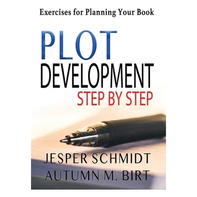 "Plot Development Step by Step: Exercises for Planning Your Book" - "" ("Schmidt Jesper")(Pevná 