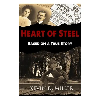 "Heart of Steel: Based on a True Story" - "" ("Miller Kevin D.")(Paperback)