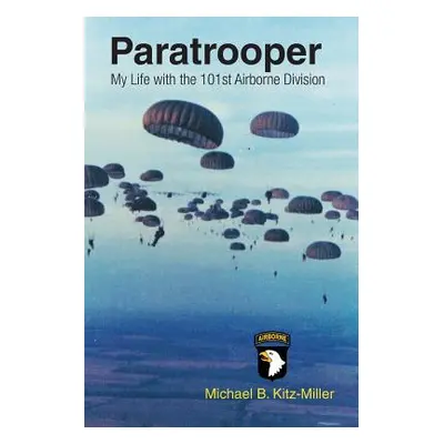 "Paratrooper: My Life with the 101st Airborne Division" - "" ("Kitz-Miller Michael B.")(Paperbac