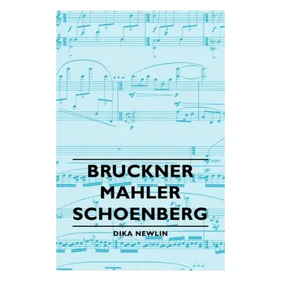 "Bruckner - Mahler - Schoenberg" - "" ("Newlin Dika")(Pevná vazba)