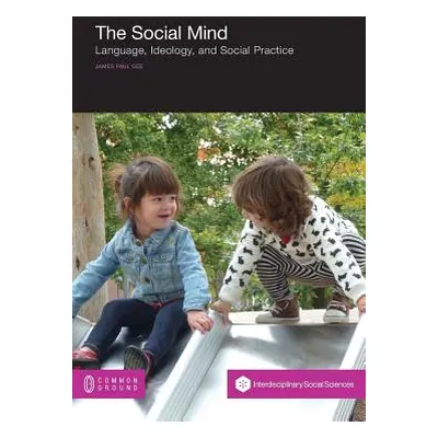 "The Social Mind: Language, Ideology, and Social Practice" - "" ("Gee James Paul")(Paperback)