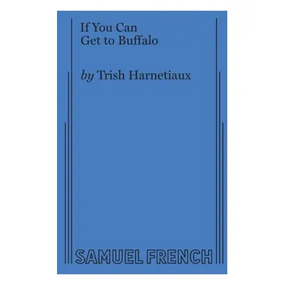 "If You Can Get to Buffalo" - "" ("Harnetiaux Trish")(Paperback)