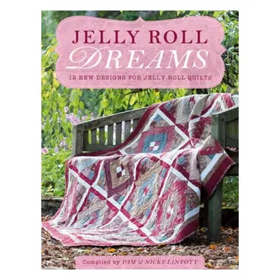 "Jelly Roll Dreams: New Inspirations for Jelly Roll Quilts" - "" ("Lintott Pam")(Paperback)