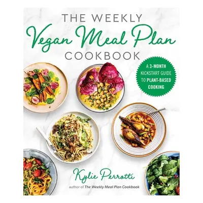 "The Weekly Vegan Meal Plan Cookbook: A 3-Month Kickstart Guide to Plant-Based Cooking" - "" ("P