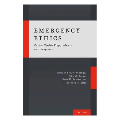 "Emergency Ethics: Public Health Preparedness and Response" - "" ("Jennings Bruce")(Pevná vazba)