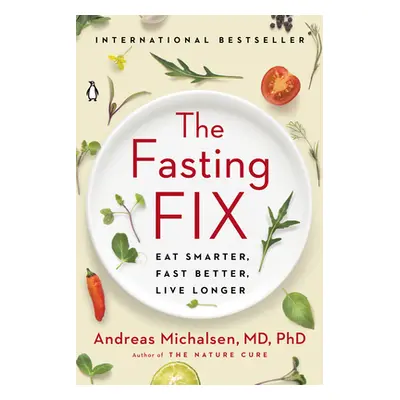 "The Fasting Fix: Eat Smarter, Fast Better, Live Longer" - "" ("Michalsen Andreas")(Paperback)