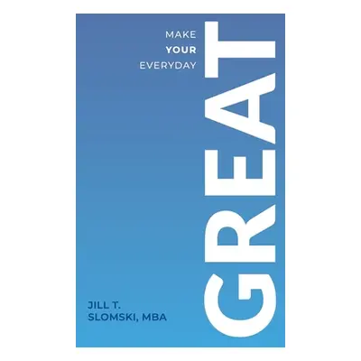 "Make Your Everyday Great" - "" ("Slomski Jill")(Paperback)