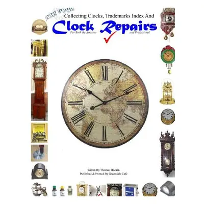 "Collecting Clocks Clock Repairs & Trademarks Index" - "" ("Hodkin Thomas")(Paperback)