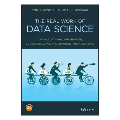 "The Real Work of Data Science: Turning Data Into Information, Better Decisions, and Stronger Or