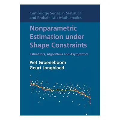 "Nonparametric Estimation Under Shape Constraints: Estimators, Algorithms and Asymptotics" - "" 