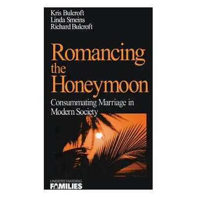 "Romancing the Honeymoon: Consummating Marriage in Modern Society" - "" ("Bulcroft Kris")(Pevná 