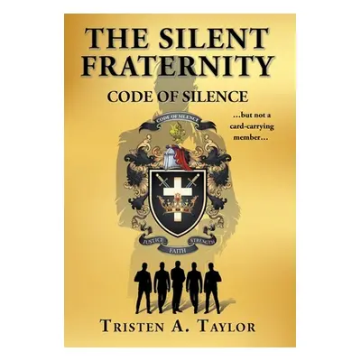 "The Silent Fraternity: Code of Silence" - "" ("Taylor Tristen A.")(Pevná vazba)