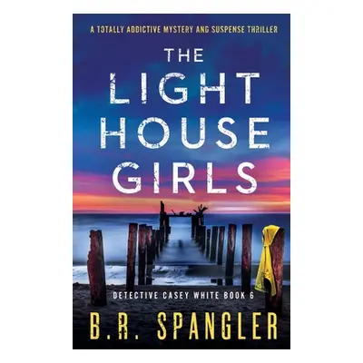 "The Lighthouse Girls: A totally addictive mystery and suspense thriller" - "" ("Spangler B. R."