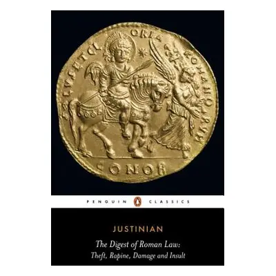 "The Digest of Roman Law: Theft, Rapine, Damage, and Insult" - "" ("Justinian")(Paperback)