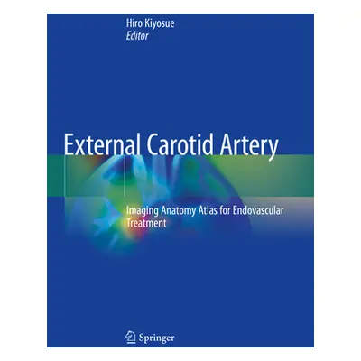 "External Carotid Artery: Imaging Anatomy Atlas for Endovascular Treatment" - "" ("Kiyosue Hiro"