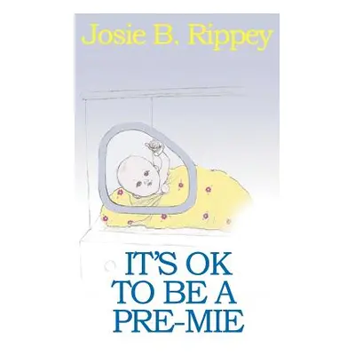 "It's Ok to Be a Pre-Mie" - "" ("Rippey Josie B.")(Paperback)