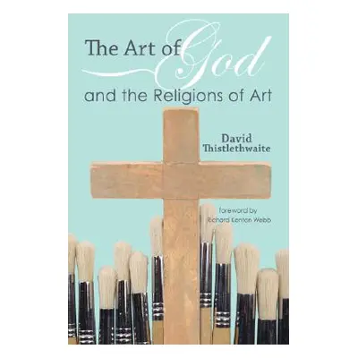 "The Art of God and the Religions of Art" - "" ("Thistlethwaite David")(Paperback)