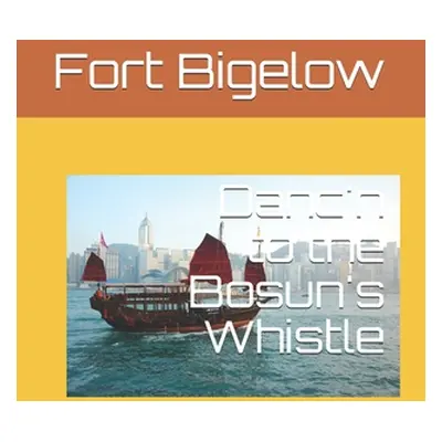 "Danc'n to the Bosun's Whistle" - "" ("Bigelow Fort")(Paperback)