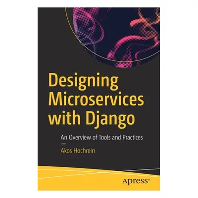 "Designing Microservices with Django: An Overview of Tools and Practices" - "" ("Hochrein Akos")