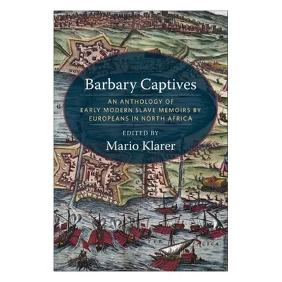 "Barbary Captives: An Anthology of Early Modern Slave Memoirs by Europeans in North Africa" - ""