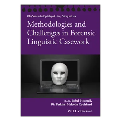 "Methodologies and Challenges in Forensic Linguistic Casework" - "" ("Picornell Isabel")(Paperba