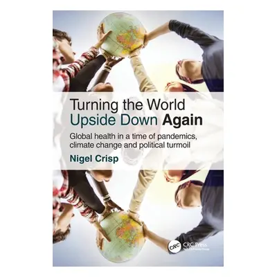 "Turning the World Upside Down Again: Global Health in a Time of Pandemics, Climate Change and P