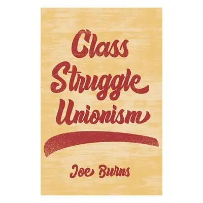 "Class Struggle Unionism" - "" ("Burns Joe")(Pevná vazba)