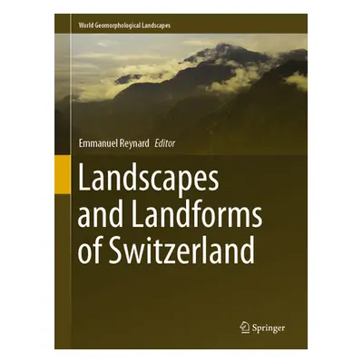 "Landscapes and Landforms of Switzerland" - "" ("Reynard Emmanuel")(Pevná vazba)