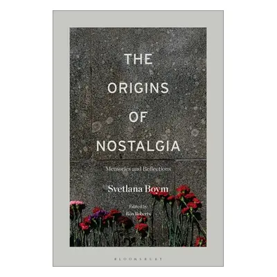 "The Origins of Nostalgia: Memories and Reflections" - "" ("Boym Svetlana")(Pevná vazba)