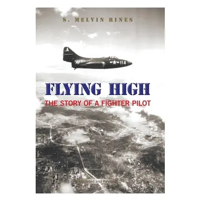 "Flying High: The Story of a Fighter Pilot" - "" ("Rines S. Melvin")(Pevná vazba)