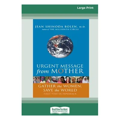 "Urgent Message from Mother: Gather the Women, Save the World (16pt Large Print Edition)" - "" (