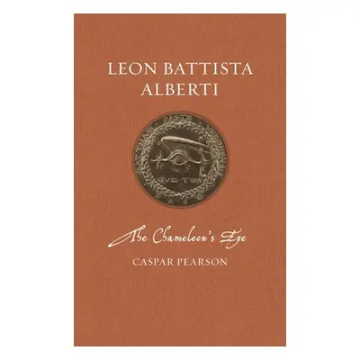 "Leon Battista Alberti: The Chameleon's Eye" - "" ("Pearson Caspar")(Pevná vazba)