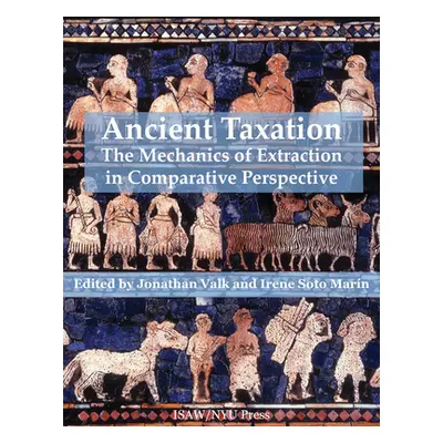 "Ancient Taxation: The Mechanics of Extraction in Comparative Perspective" - "" ("Valk Jonathan"