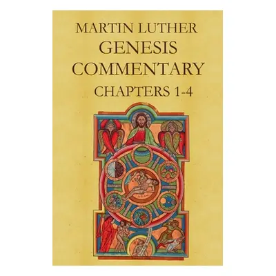 "Martin Luther's Commentary on Genesis (Chapters 1-4)" - "" ("Luther Martin")(Paperback)