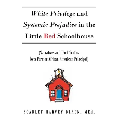 "White Privilege and Systemic Prejudice in the Little Red Schoolhouse: