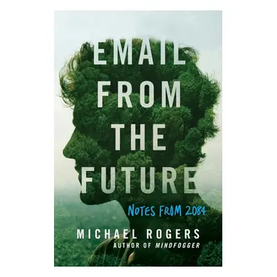 "Email from the Future: Notes from 2084" - "" ("Rogers Michael")(Paperback)