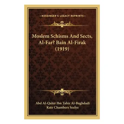 "Moslem Schisms and Sects, Al-Far? Bain Al-Firak (1919)" - "" ("Al-Baghdadi Abd Al")(Paperback)