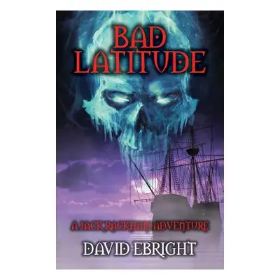 "Bad Latitude: A Jack Rackham Adventure" - "" ("Ebright David")(Paperback)