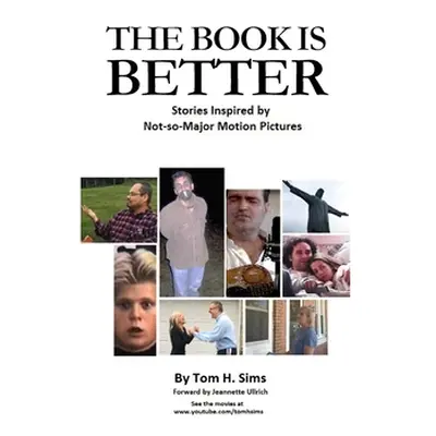 "The Book Is Better: Stories Inspired by Not-So-Major Motion Pictures" - "" ("Sims Tom H.")(Pape