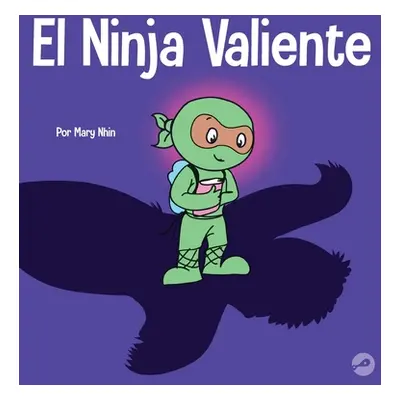 "El Ninja Valiente: Un libro para nios sobre el coraje" - "" ("Nhin Mary")(Pevná vazba)