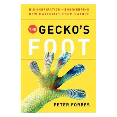 "The Gecko's Foot: Bio-Inspiration: Engineering New Materials from Nature" - "" ("Forbes Peter")