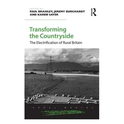 "Transforming the Countryside: The Electrification of Rural Britain" - "" ("Brassley Paul")(Pape