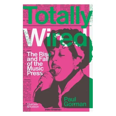 "Totally Wired: The Rise and Fall of the Music Press" - "" ("Gorman Paul")(Pevná vazba)